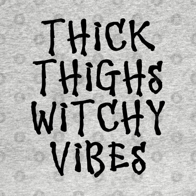 Wiccan Occult Witchcraft Thick Thighs Witchy Vibes by Tshirt Samurai